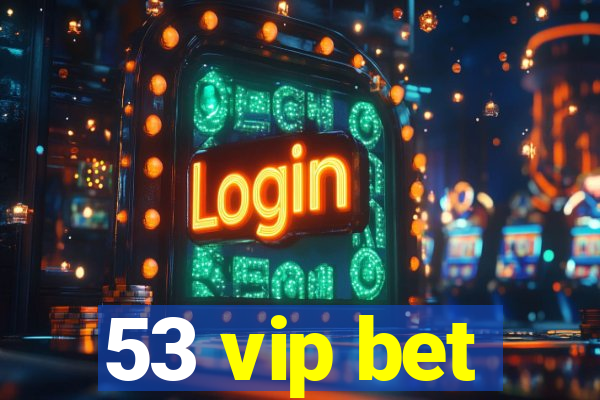 53 vip bet