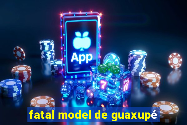 fatal model de guaxupé