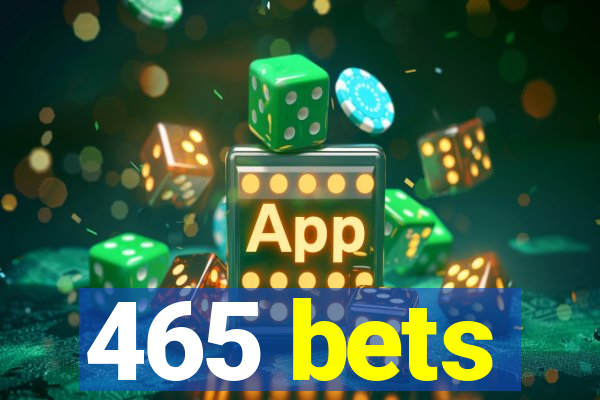 465 bets