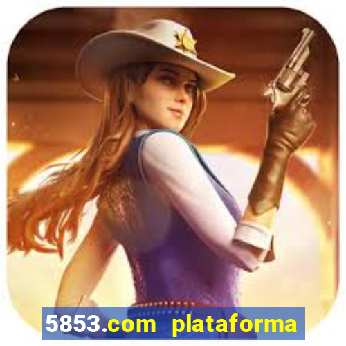 5853.com plataforma de jogos