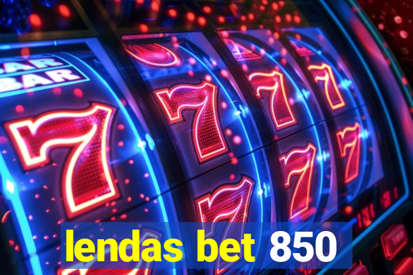 lendas bet 850