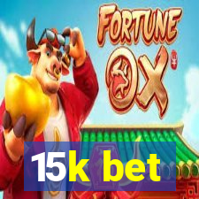 15k bet