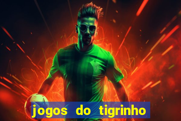 jogos do tigrinho que da bonus no cadastro