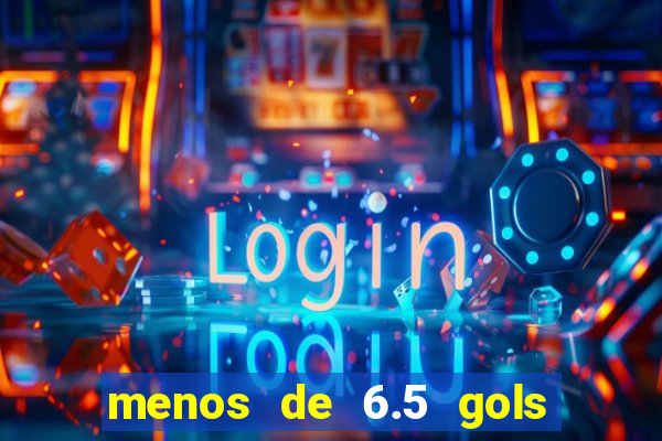 menos de 6.5 gols o que significa