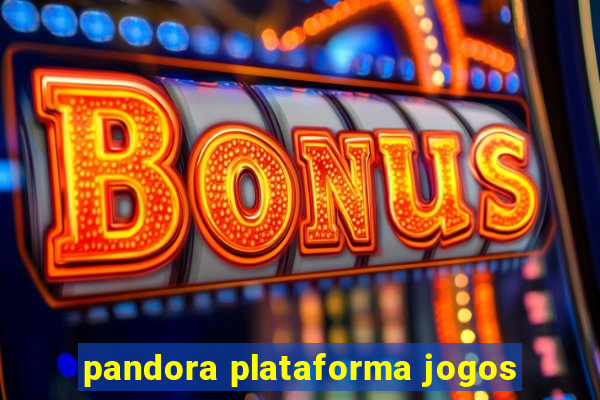 pandora plataforma jogos