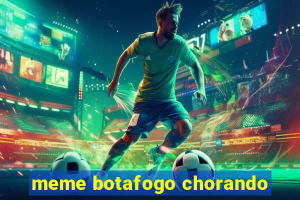 meme botafogo chorando