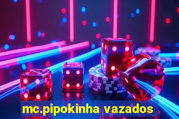 mc.pipokinha vazados