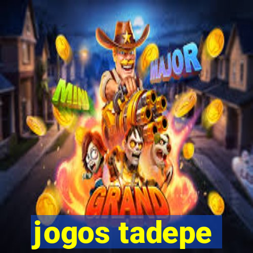 jogos tadepe