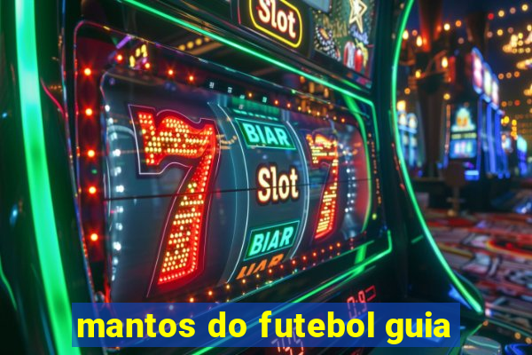 mantos do futebol guia