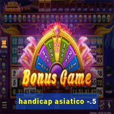 handicap asiatico -.5