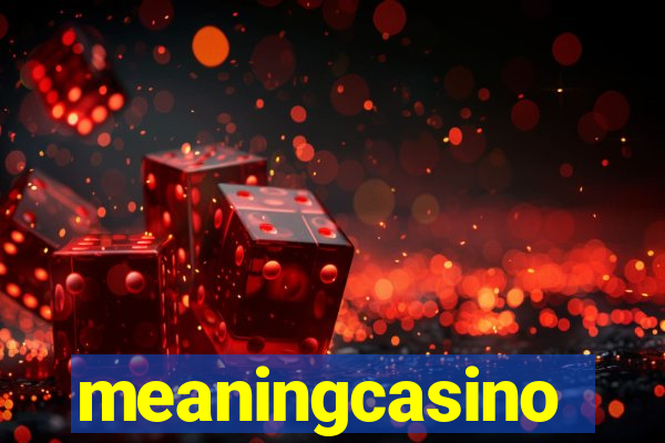 meaningcasino