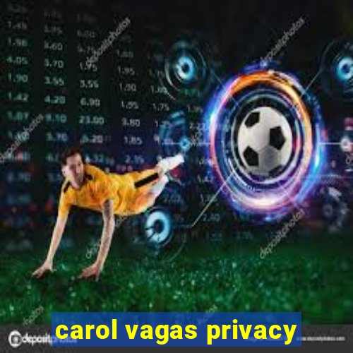 carol vagas privacy