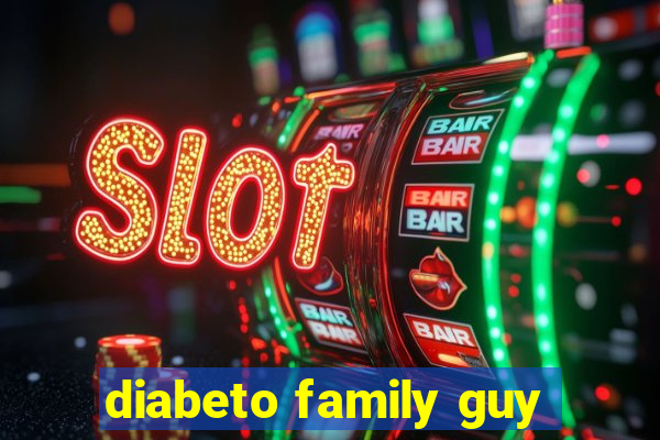 diabeto family guy