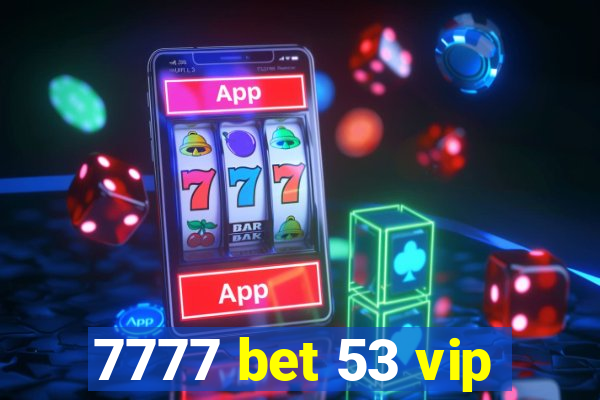 7777 bet 53 vip