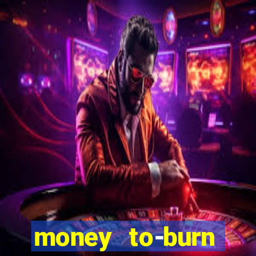 money to-burn system pt br