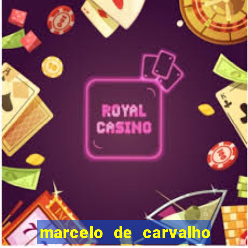 marcelo de carvalho fortuna estimada