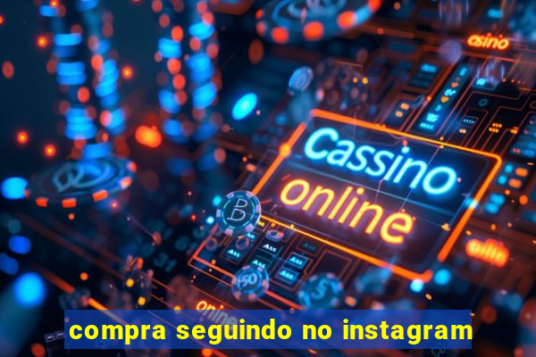 compra seguindo no instagram