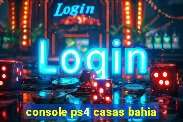 console ps4 casas bahia