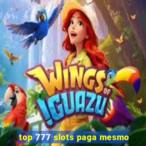 top 777 slots paga mesmo