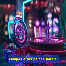 campos altos palace hotels