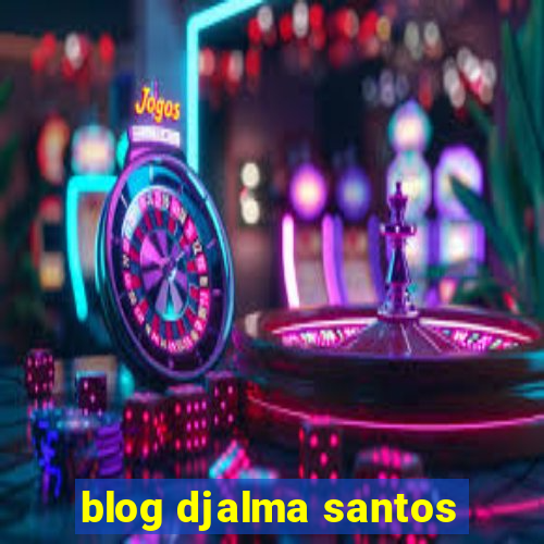 blog djalma santos