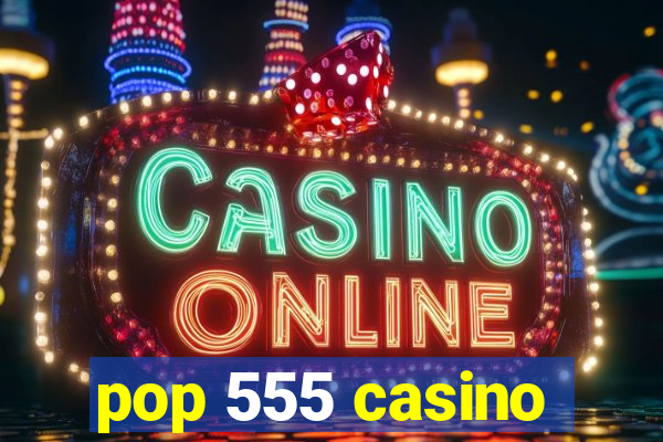 pop 555 casino