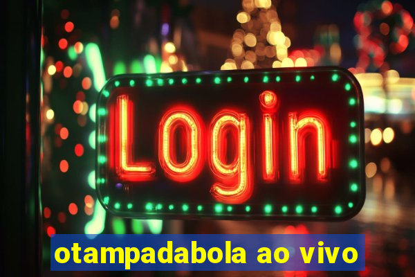 otampadabola ao vivo