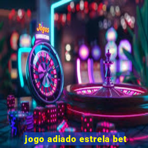 jogo adiado estrela bet