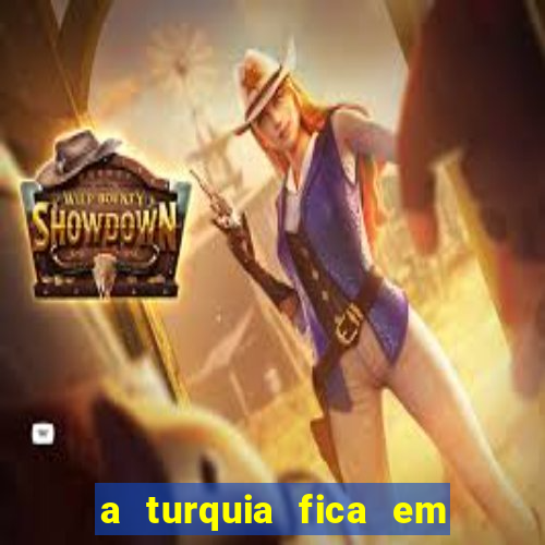 a turquia fica em qual continente