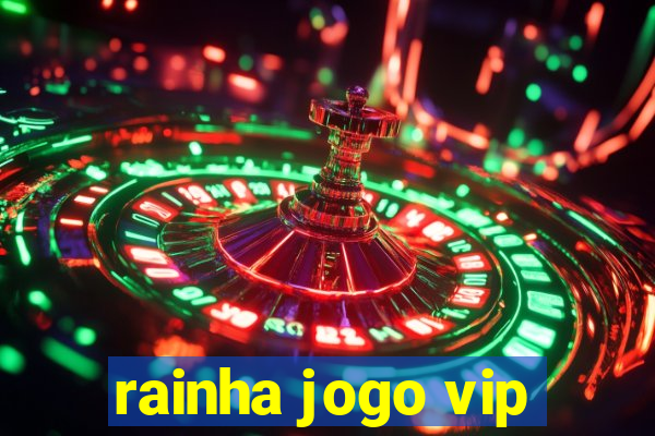 rainha jogo vip