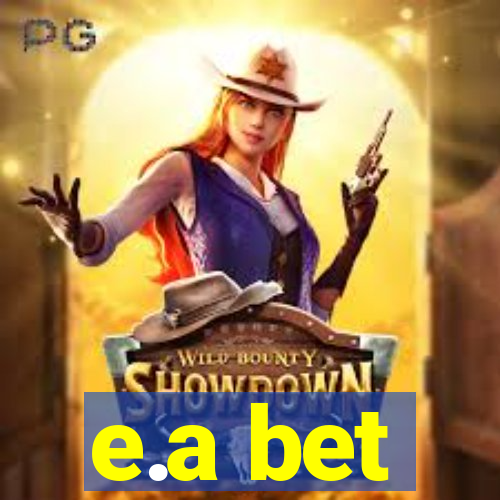 e.a bet