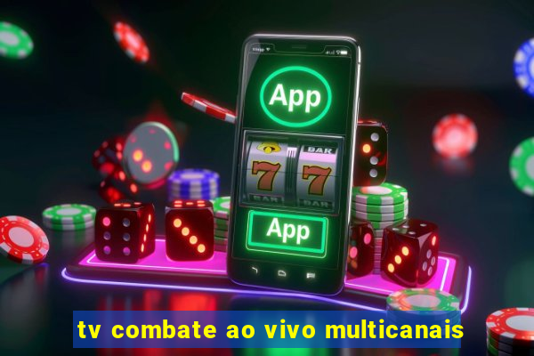 tv combate ao vivo multicanais