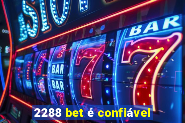 2288 bet é confiável