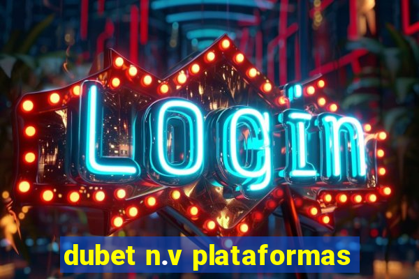 dubet n.v plataformas