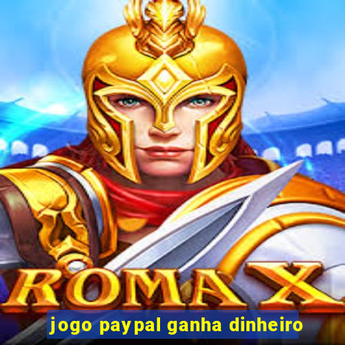 jogo paypal ganha dinheiro