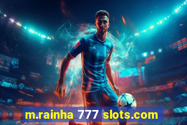 m.rainha 777 slots.com