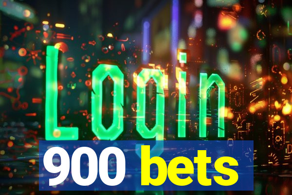 900 bets