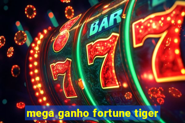 mega ganho fortune tiger