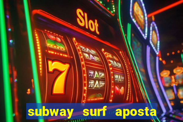 subway surf aposta 1 real