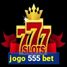 jogo 555 bet