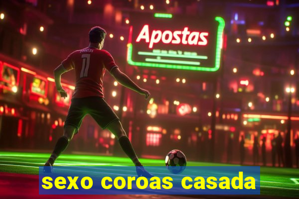 sexo coroas casada