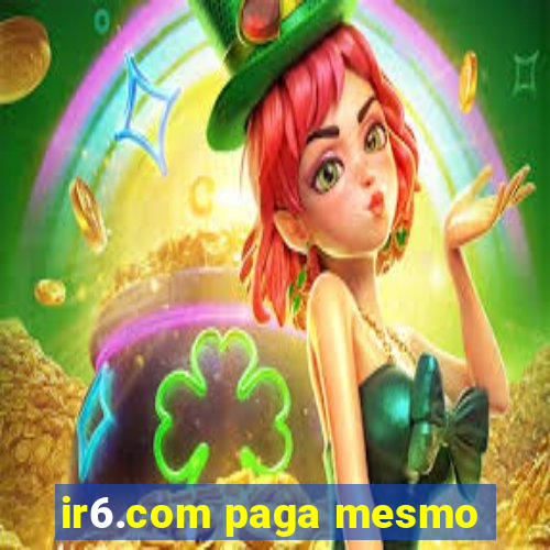 ir6.com paga mesmo