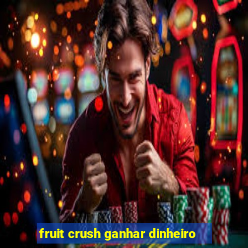 fruit crush ganhar dinheiro