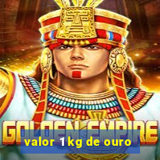 valor 1 kg de ouro