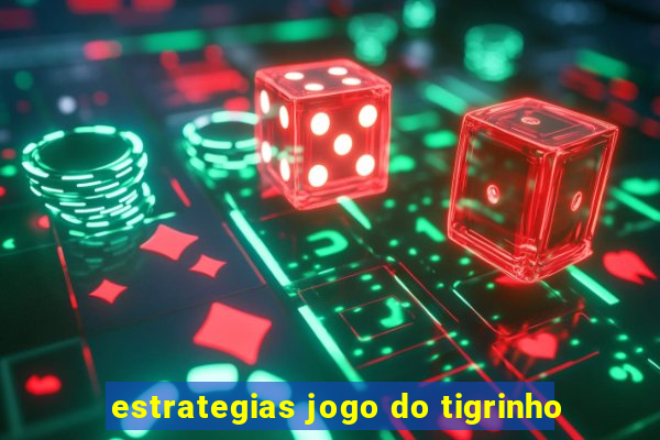 estrategias jogo do tigrinho