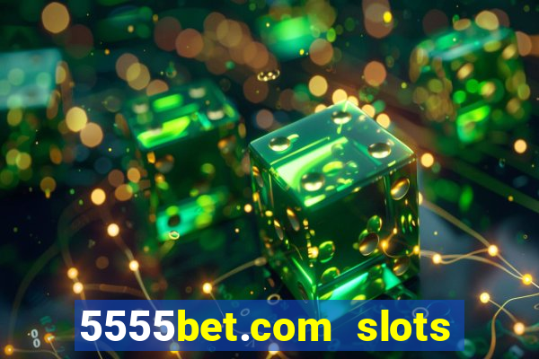 5555bet.com slots marca forte