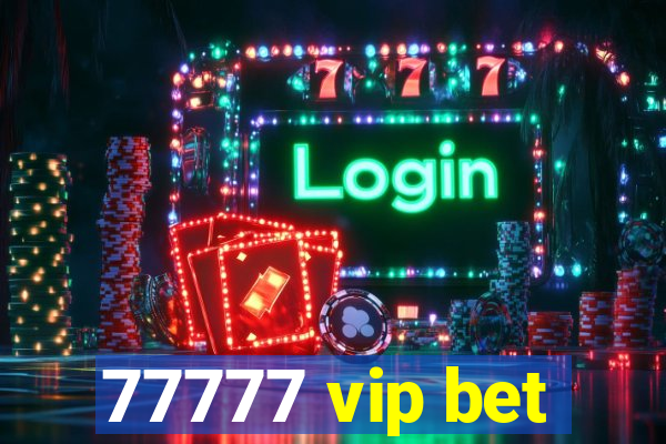 77777 vip bet