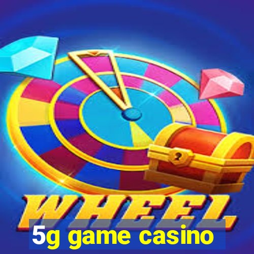 5g game casino