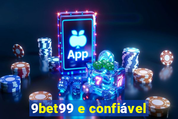 9bet99 e confiável