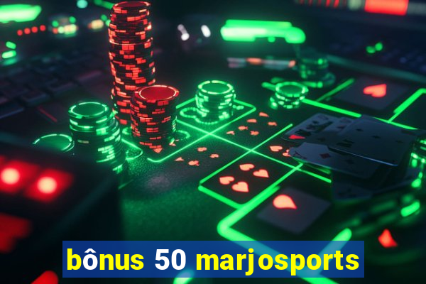 bônus 50 marjosports